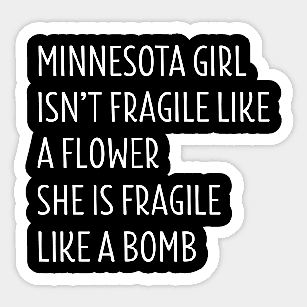 MINNESOTA GIRL ISN’T FRAGILE LIKE A FLOWER SHE IS FRAGILE LIKE A BOMB Sticker by BTTEES